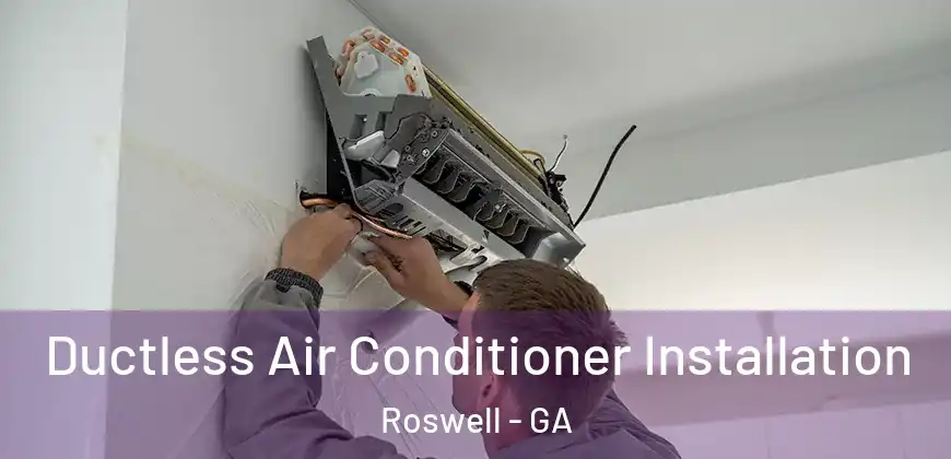 Ductless Air Conditioner Installation Roswell - GA