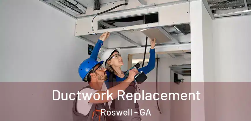 Ductwork Replacement Roswell - GA