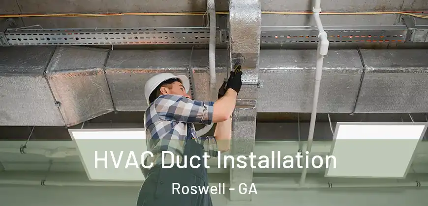 HVAC Duct Installation Roswell - GA