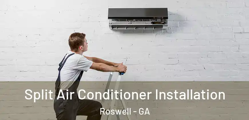 Split Air Conditioner Installation Roswell - GA